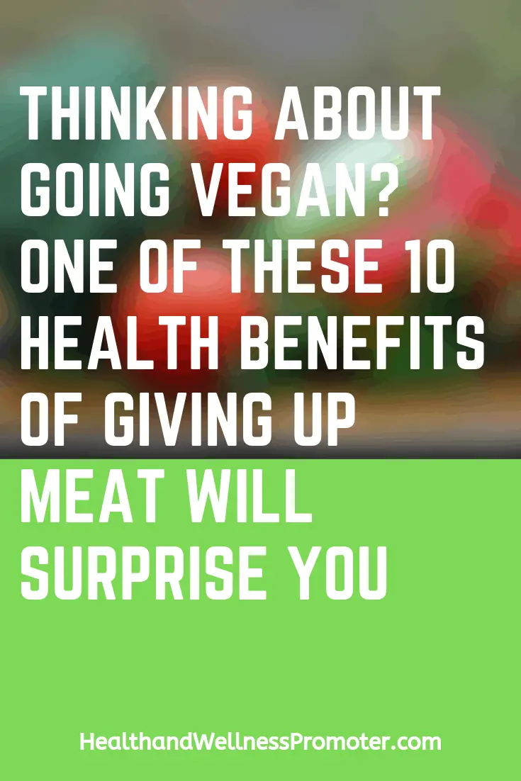 Thinking About Going Vegan? One of These 10 Health Benefits of Giving Up Meat Will Surprise You
