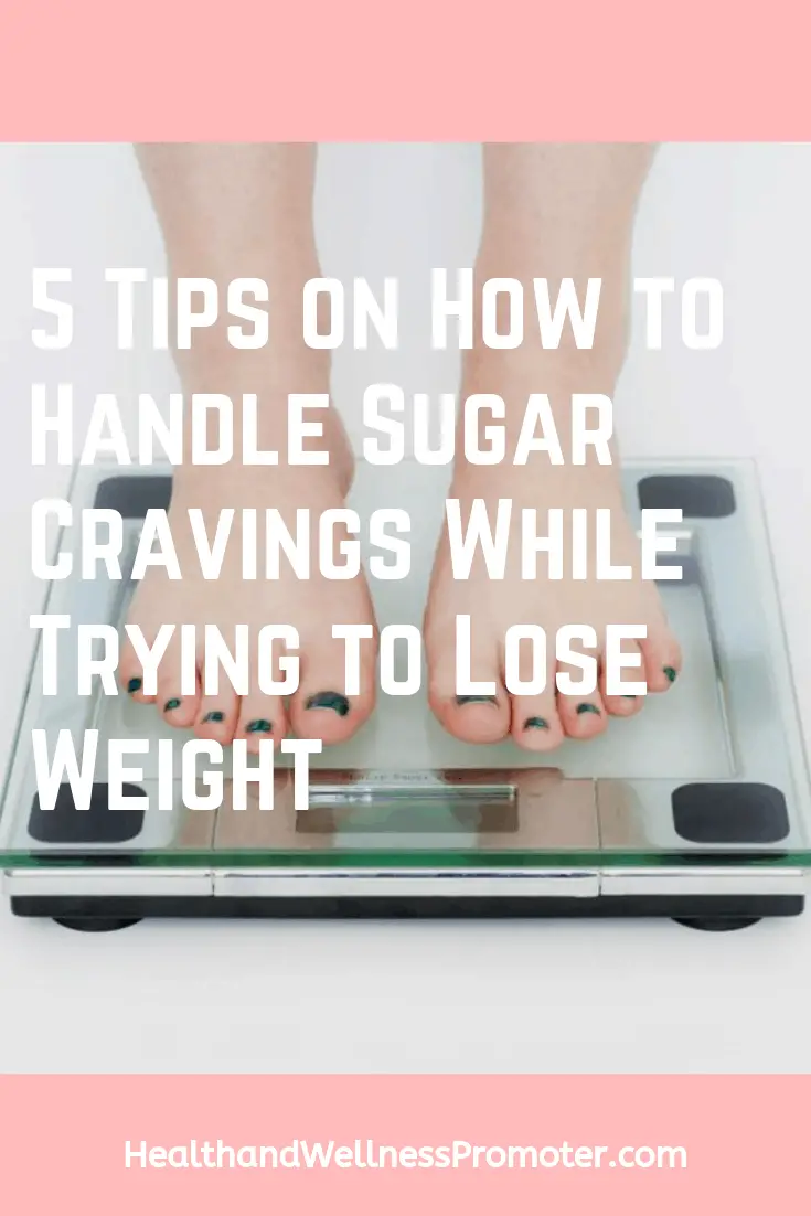 5 Tips on How to Handle Sugar Cravings While Trying to Lose Weight